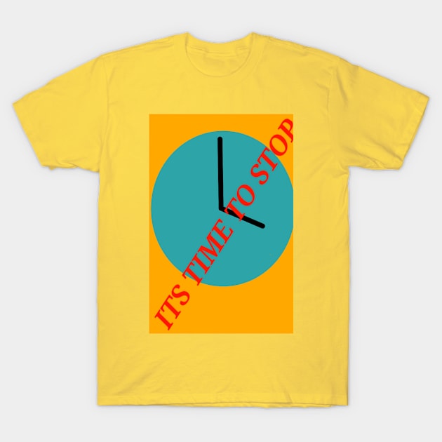 It's Time To Stop T-Shirt by Musicwolf